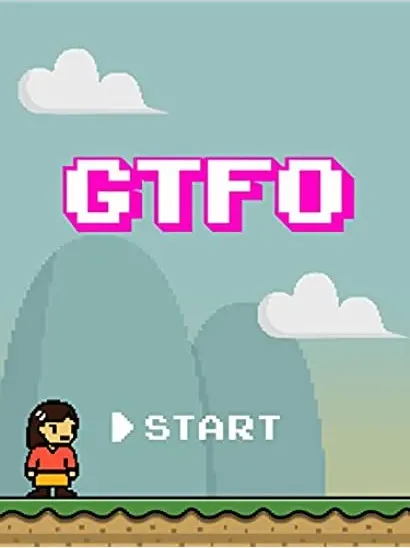 GTFO: Get the F% Out