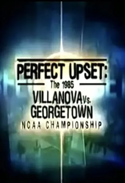 Perfect Upset: The 1985 Villanova vs. Georgetown NCAA Championship