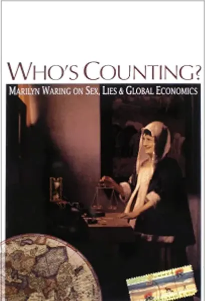 Who's Counting? Marilyn Waring on Sex, Lies and Global Economics