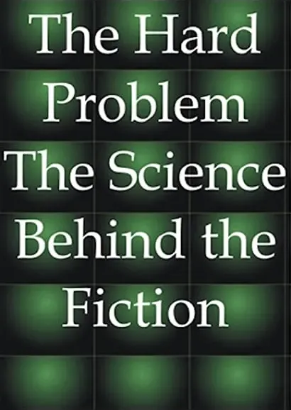 The Hard Problem: The Science Behind the Fiction