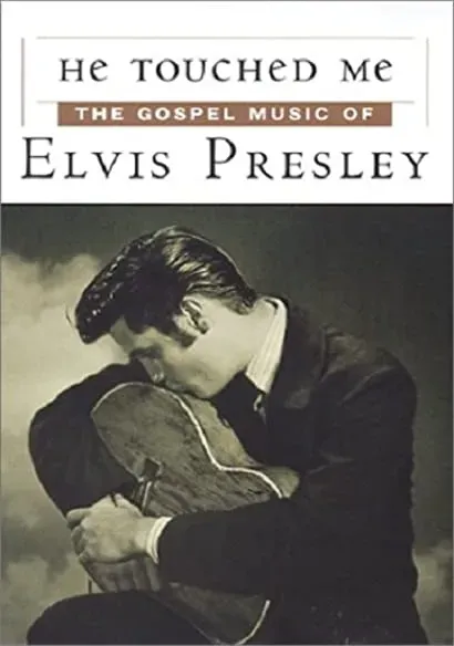 He Touched Me: The Gospel Music of Elvis Presley