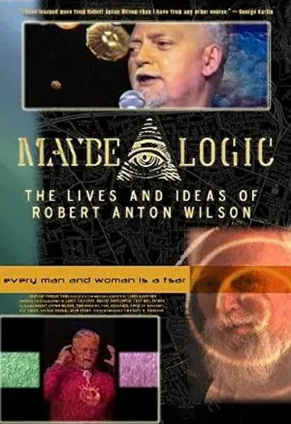 Maybe Logic: The Lives and Ideas of Robert Anton Wilson