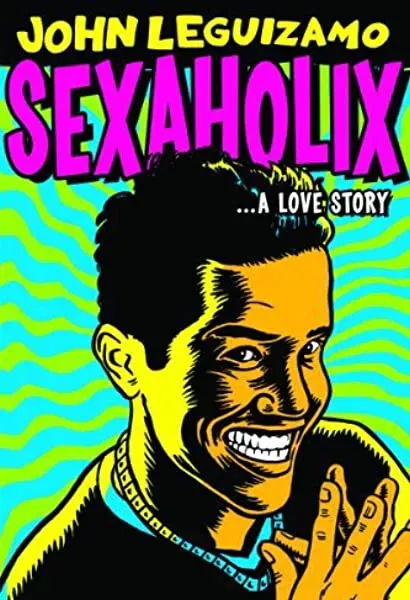 John Leguizamo: Sexaholix... A Love Story