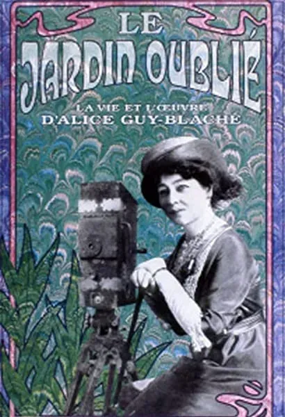 Le jardin oublié: La vie et l'oeuvre d'Alice Guy-Blaché