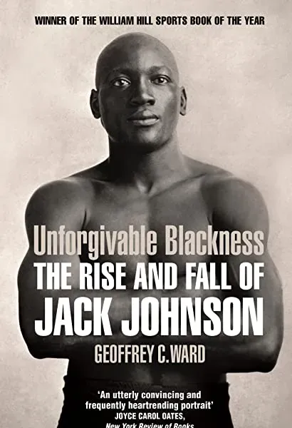 Unforgivable Blackness: The Rise and Fall of Jack Johnson